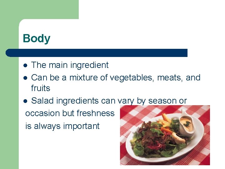 Body The main ingredient l Can be a mixture of vegetables, meats, and fruits