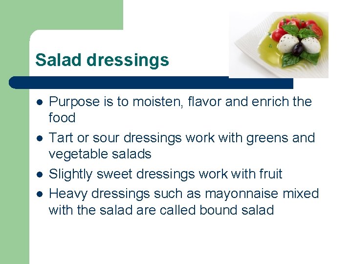 Salad dressings l l Purpose is to moisten, flavor and enrich the food Tart