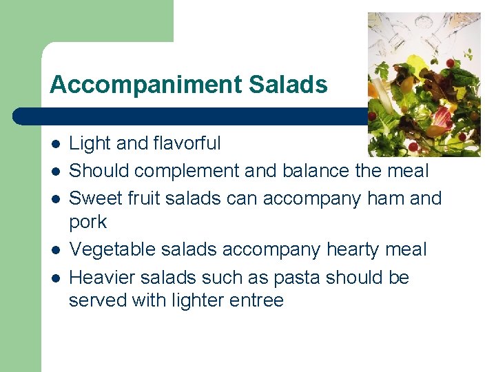 Accompaniment Salads l l l Light and flavorful Should complement and balance the meal