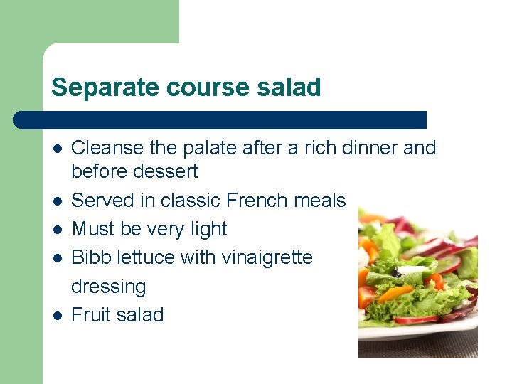 Separate course salad l l l Cleanse the palate after a rich dinner and