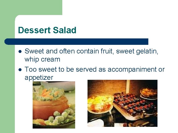 Dessert Salad l l Sweet and often contain fruit, sweet gelatin, whip cream Too