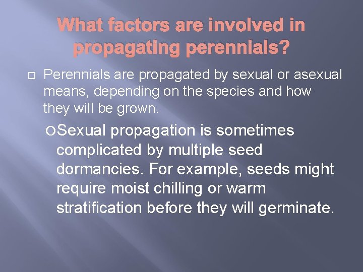 What factors are involved in propagating perennials? Perennials are propagated by sexual or asexual