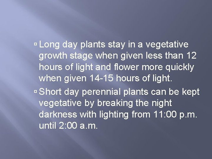  Long day plants stay in a vegetative growth stage when given less than