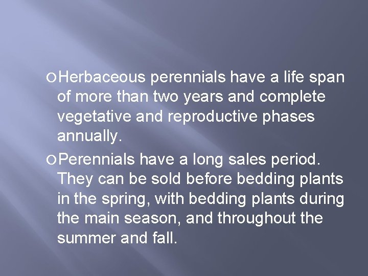  Herbaceous perennials have a life span of more than two years and complete