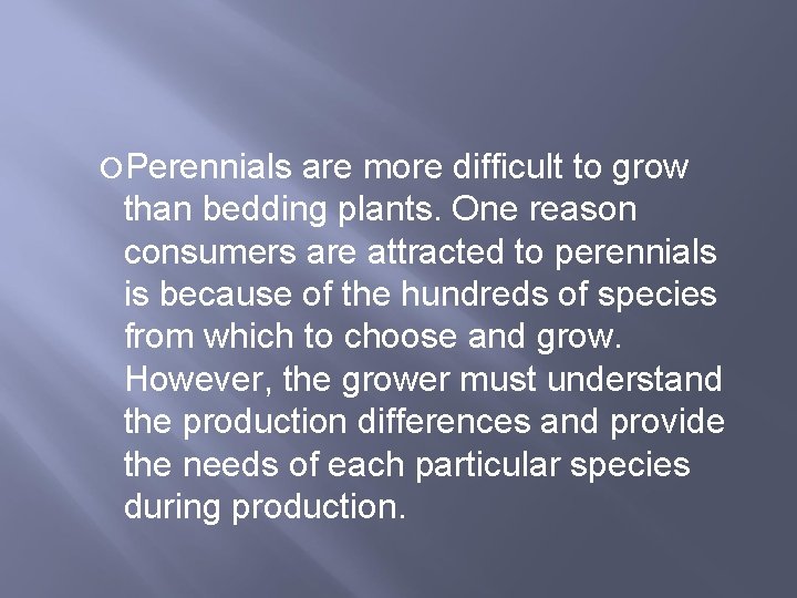  Perennials are more difficult to grow than bedding plants. One reason consumers are