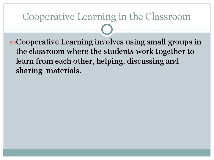 Cooperative Learning in the Classroom Cooperative Learning involves using small groups in the classroom Cooperative Learning in the Classroom Cooperative Learning involves using small groups in the classroom
