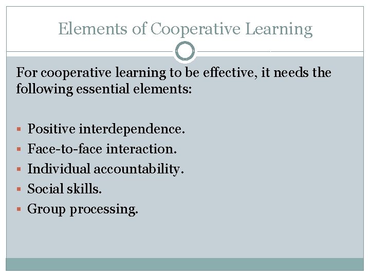 Elements of Cooperative Learning For cooperative learning to be effective, it needs the following Elements of Cooperative Learning For cooperative learning to be effective, it needs the following
