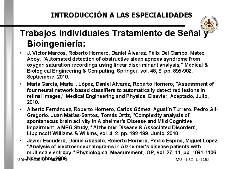 INTRODUCCIÓN A LAS ESPECIALIDADES Trabajos individuales Tratamiento de Señal y Bioingeniería: • J. Víctor
