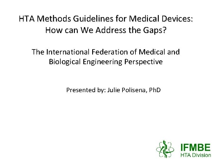 HTA Methods Guidelines for Medical Devices: How can We Address the Gaps? The International