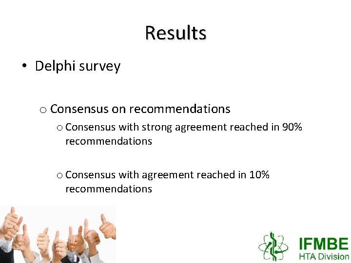 Results • Delphi survey o Consensus on recommendations o Consensus with strong agreement reached
