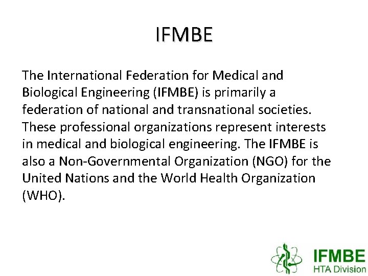 IFMBE The International Federation for Medical and Biological Engineering (IFMBE) is primarily a federation
