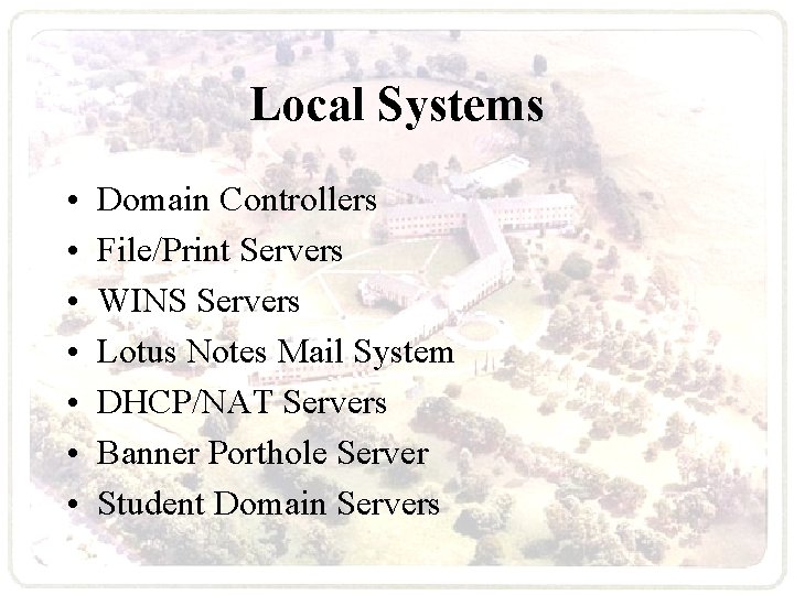 Local Systems • • Domain Controllers File/Print Servers WINS Servers Lotus Notes Mail System