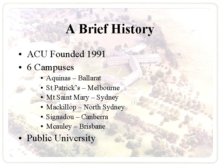 A Brief History • ACU Founded 1991 • 6 Campuses • • • Aquinas