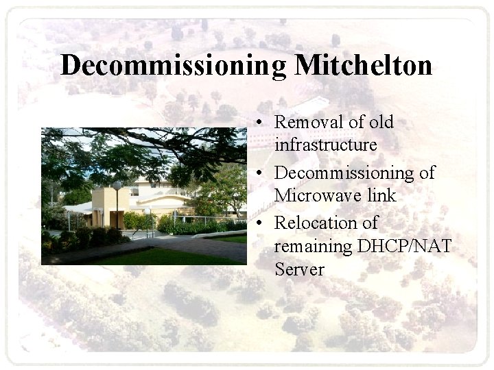 Decommissioning Mitchelton • Removal of old infrastructure • Decommissioning of Microwave link • Relocation