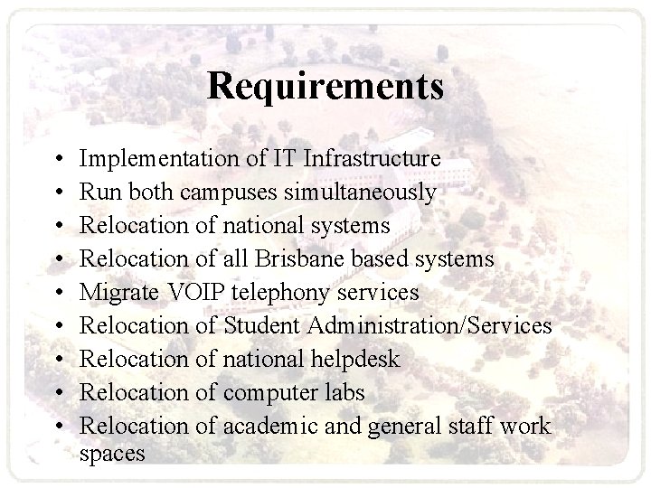 Requirements • • • Implementation of IT Infrastructure Run both campuses simultaneously Relocation of Requirements • • • Implementation of IT Infrastructure Run both campuses simultaneously Relocation of