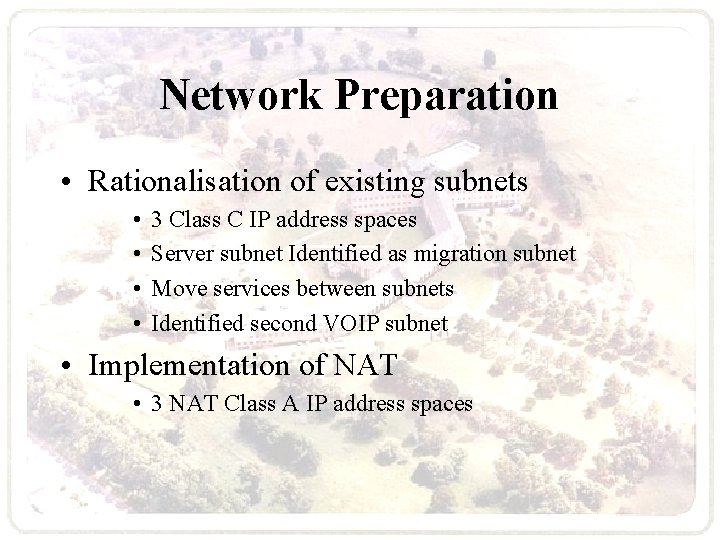 Network Preparation • Rationalisation of existing subnets • • 3 Class C IP address