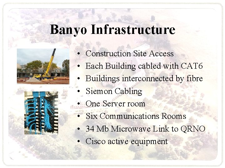 Banyo Infrastructure • • Construction Site Access Each Building cabled with CAT 6 Buildings