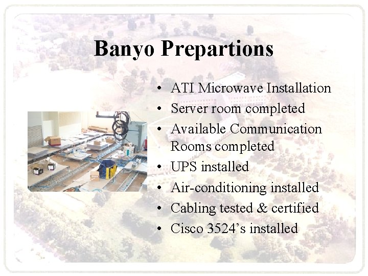 Banyo Prepartions • ATI Microwave Installation • Server room completed • Available Communication Rooms