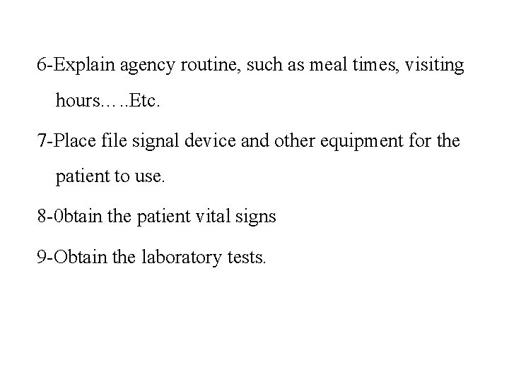 6 -Explain agency routine, such as meal times, visiting hours…. . Etc. 7 -Place