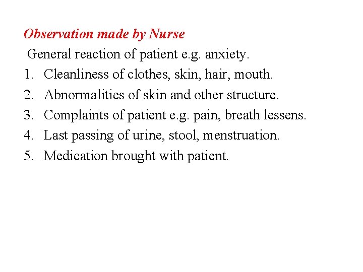Observation made by Nurse General reaction of patient e. g. anxiety. 1. Cleanliness of