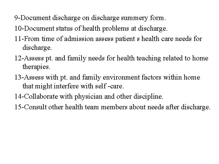 9 -Document discharge on discharge summery form. 10 -Document status of health problems at