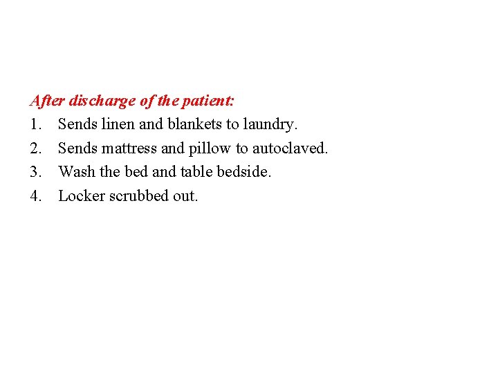 After discharge of the patient: 1. Sends linen and blankets to laundry. 2. Sends
