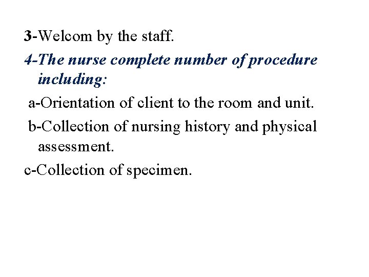 3 -Welcom by the staff. 4 -The nurse complete number of procedure including: a-Orientation