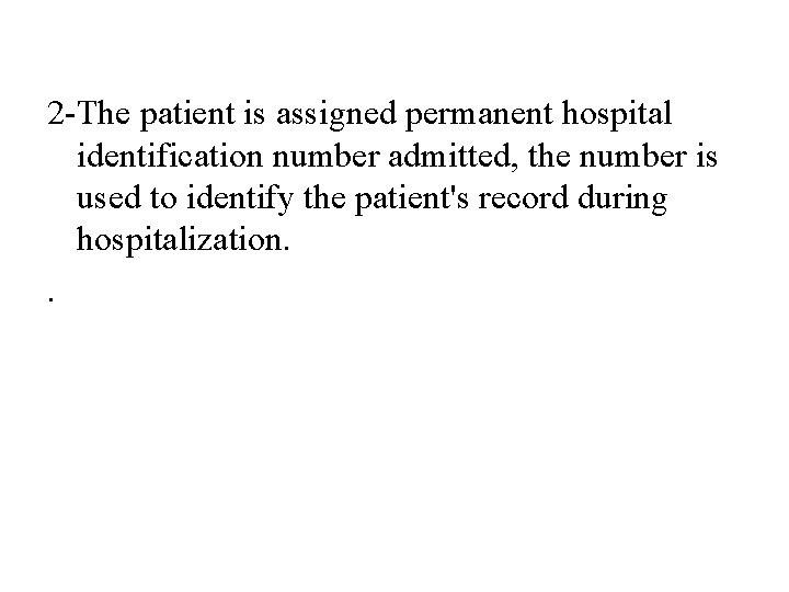 2 -The patient is assigned permanent hospital identification number admitted, the number is used