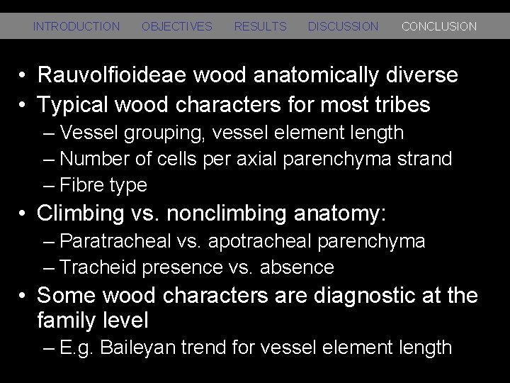 INTRODUCTION OBJECTIVES RESULTS DISCUSSION CONCLUSION • Rauvolfioideae wood anatomically diverse • Typical wood characters