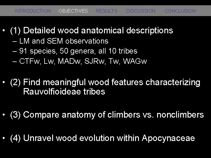 INTRODUCTION OBJECTIVES RESULTS DISCUSSION CONCLUSION • (1) Detailed wood anatomical descriptions – LM and