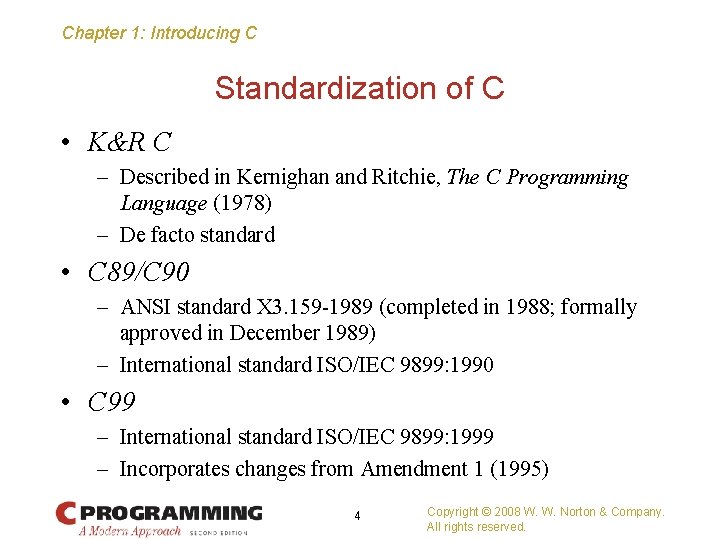 Chapter 1: Introducing C Standardization of C • K&R C – Described in Kernighan