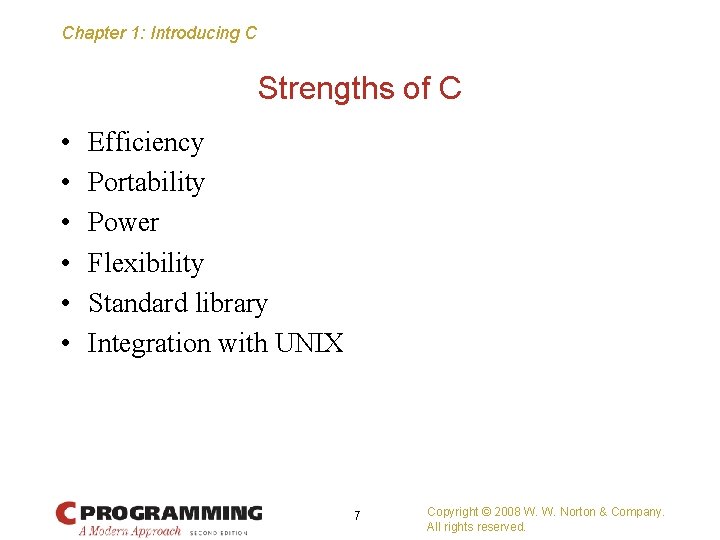 Chapter 1: Introducing C Strengths of C • • • Efficiency Portability Power Flexibility