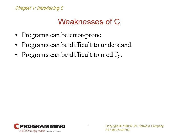 Chapter 1: Introducing C Weaknesses of C • Programs can be error-prone. • Programs