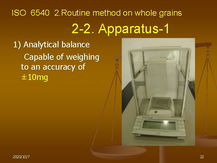 ISO 6540 2. Routine method on whole grains 2 -2. Apparatus-1 1) Analytical balance