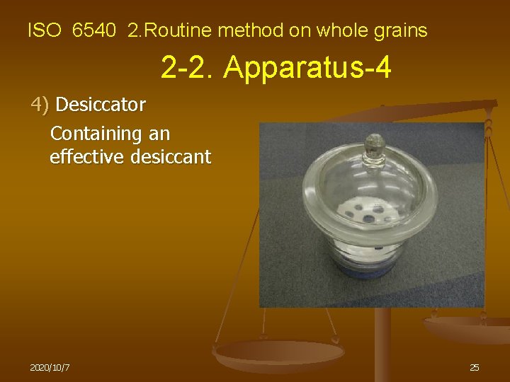 ISO 6540 2. Routine method on whole grains 2 -2. Apparatus-4 4) Desiccator 　
