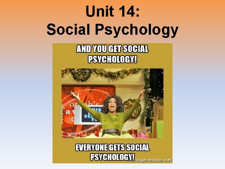 Unit 14: Social Psychology 