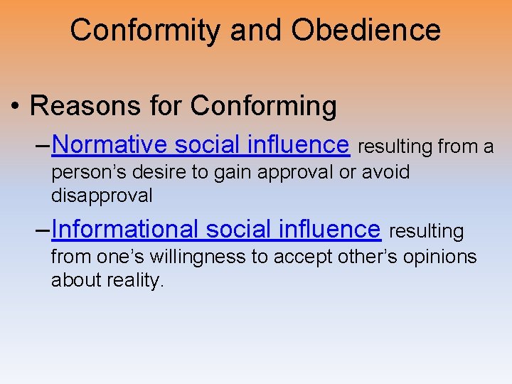 Conformity and Obedience • Reasons for Conforming – Normative social influence resulting from a