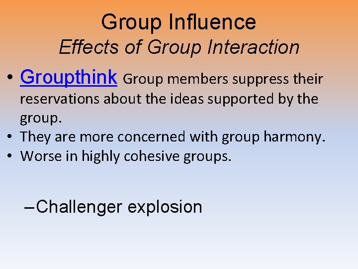 Group Influence Effects of Group Interaction • Groupthink Group members suppress their reservations about