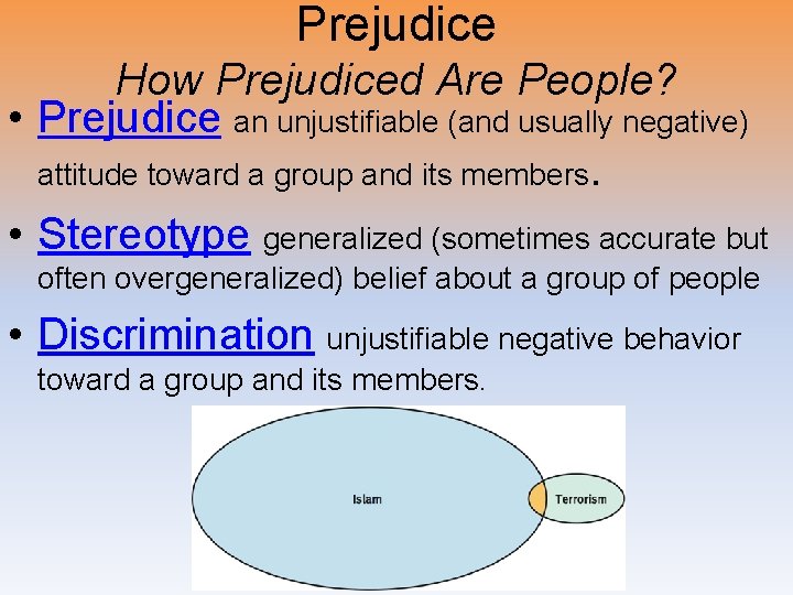 Prejudice How Prejudiced Are People? • Prejudice an unjustifiable (and usually negative) attitude toward