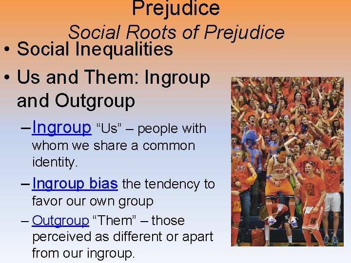 Prejudice Social Roots of Prejudice • Social Inequalities • Us and Them: Ingroup and