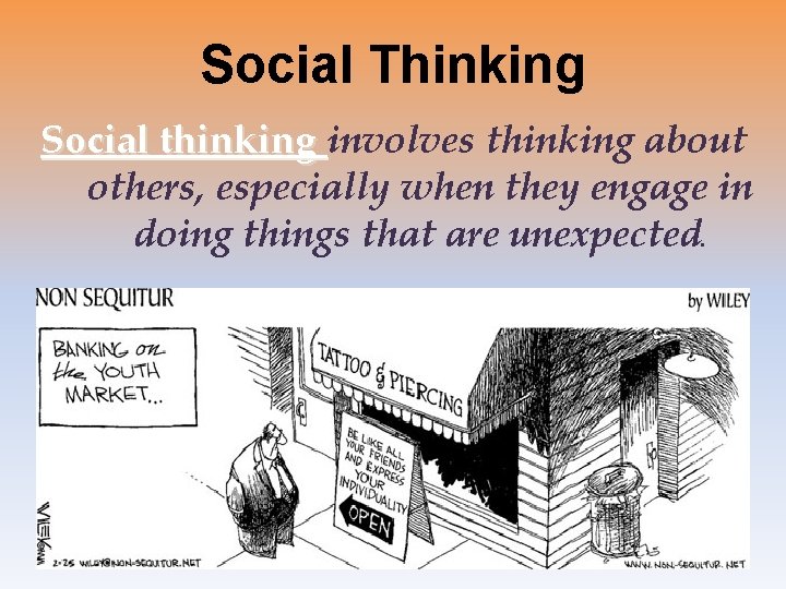 Social Thinking Social thinking involves thinking about others, especially when they engage in doing