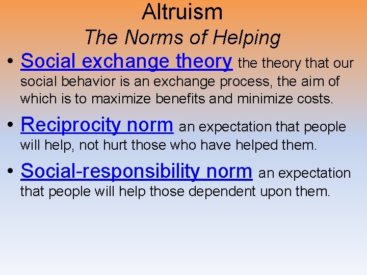 Altruism The Norms of Helping • Social exchange theory that our social behavior is