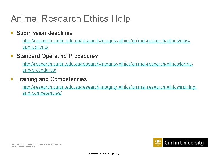 Animal Research Ethics Help § Submission deadlines http: //research. curtin. edu. au/research-integrity-ethics/animal-research-ethics/newapplications/ § Standard