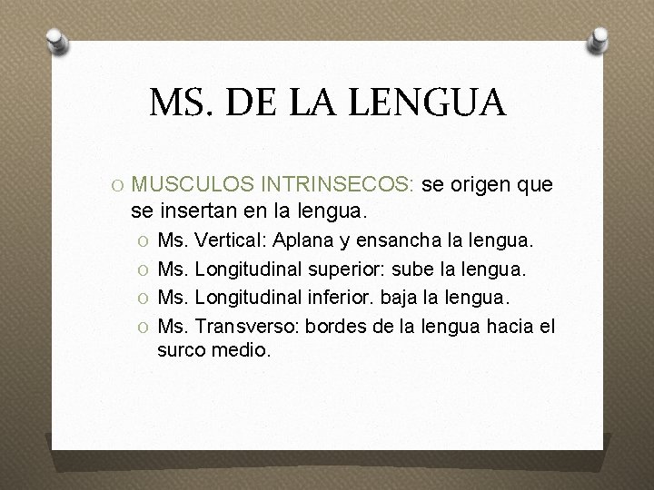 MS. DE LA LENGUA O MUSCULOS INTRINSECOS: se origen que se insertan en la