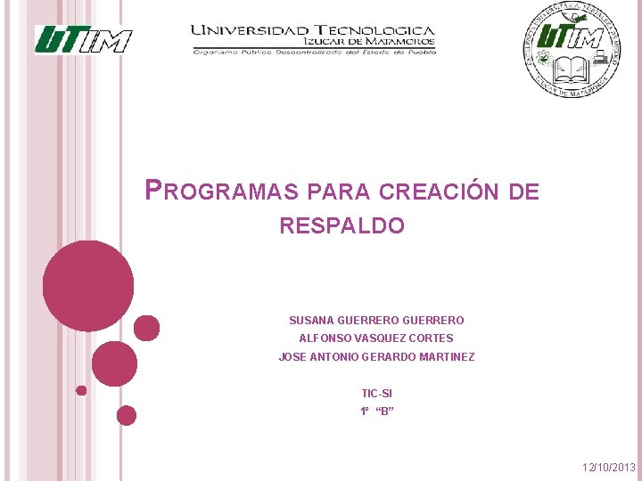 PROGRAMAS PARA CREACIÓN DE RESPALDO SUSANA GUERRERO ALFONSO VASQUEZ CORTES JOSE ANTONIO GERARDO MARTINEZ PROGRAMAS PARA CREACIÓN DE RESPALDO SUSANA GUERRERO ALFONSO VASQUEZ CORTES JOSE ANTONIO GERARDO MARTINEZ