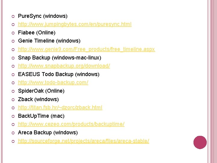 Pure. Sync (windows) http: //www. jumpingbytes. com/en/puresync. html Fiabee (Online) Genie Timeline (windows) Pure. Sync (windows) http: //www. jumpingbytes. com/en/puresync. html Fiabee (Online) Genie Timeline (windows)