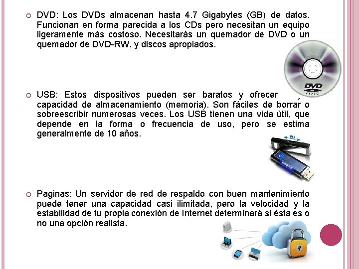 DVD: Los DVDs almacenan hasta 4. 7 Gigabytes (GB) de datos. Funcionan en DVD: Los DVDs almacenan hasta 4. 7 Gigabytes (GB) de datos. Funcionan en