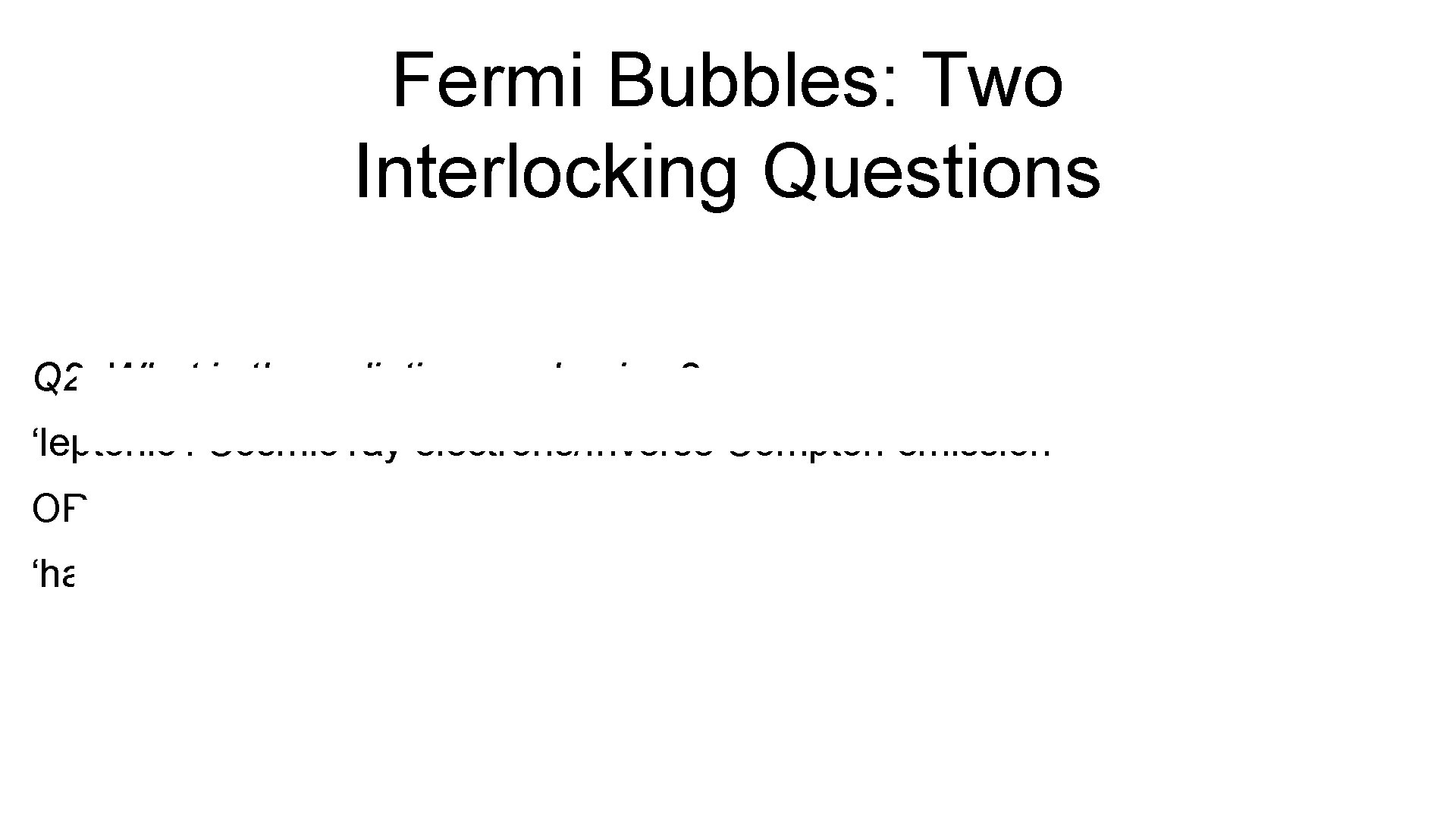 Fermi Bubbles: Two Interlocking Questions Q 2. What is the radiation mechanism? ‘leptonic’: Cosmic