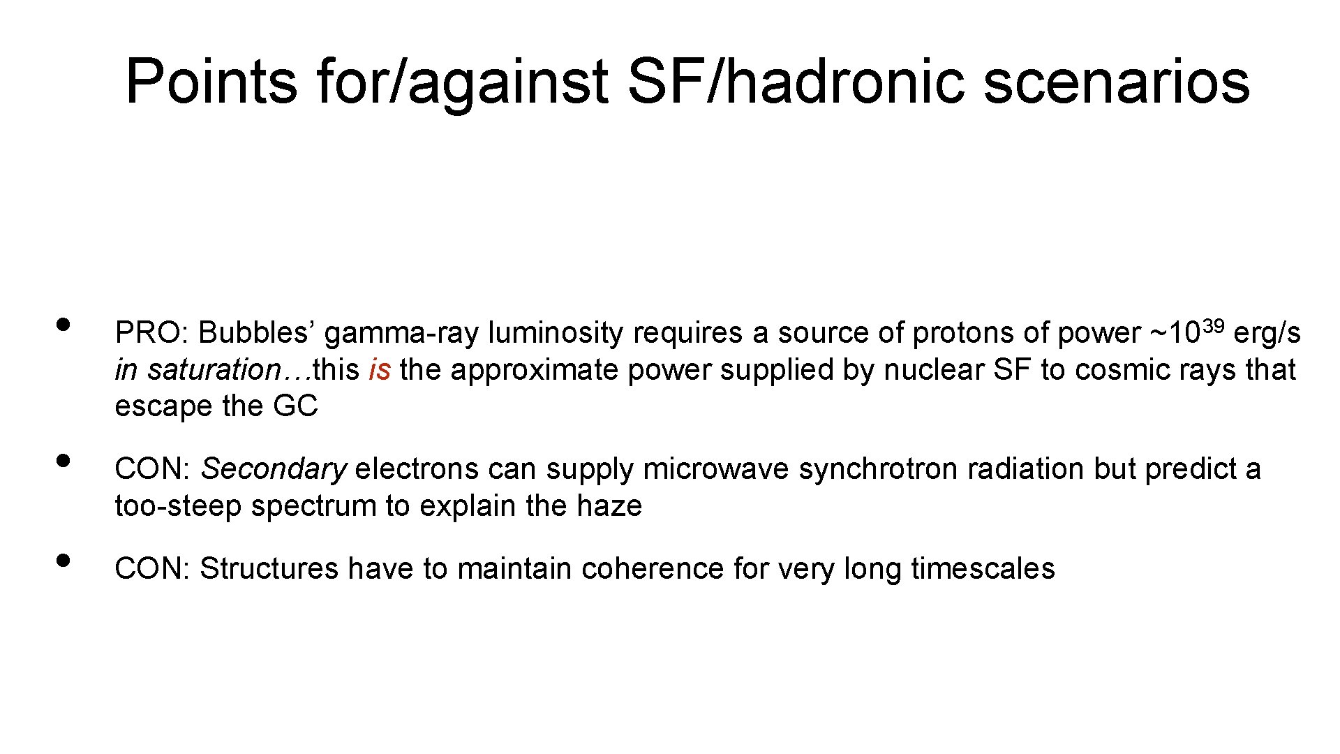 Points for/against SF/hadronic scenarios • • • PRO: Bubbles’ gamma-ray luminosity requires a source