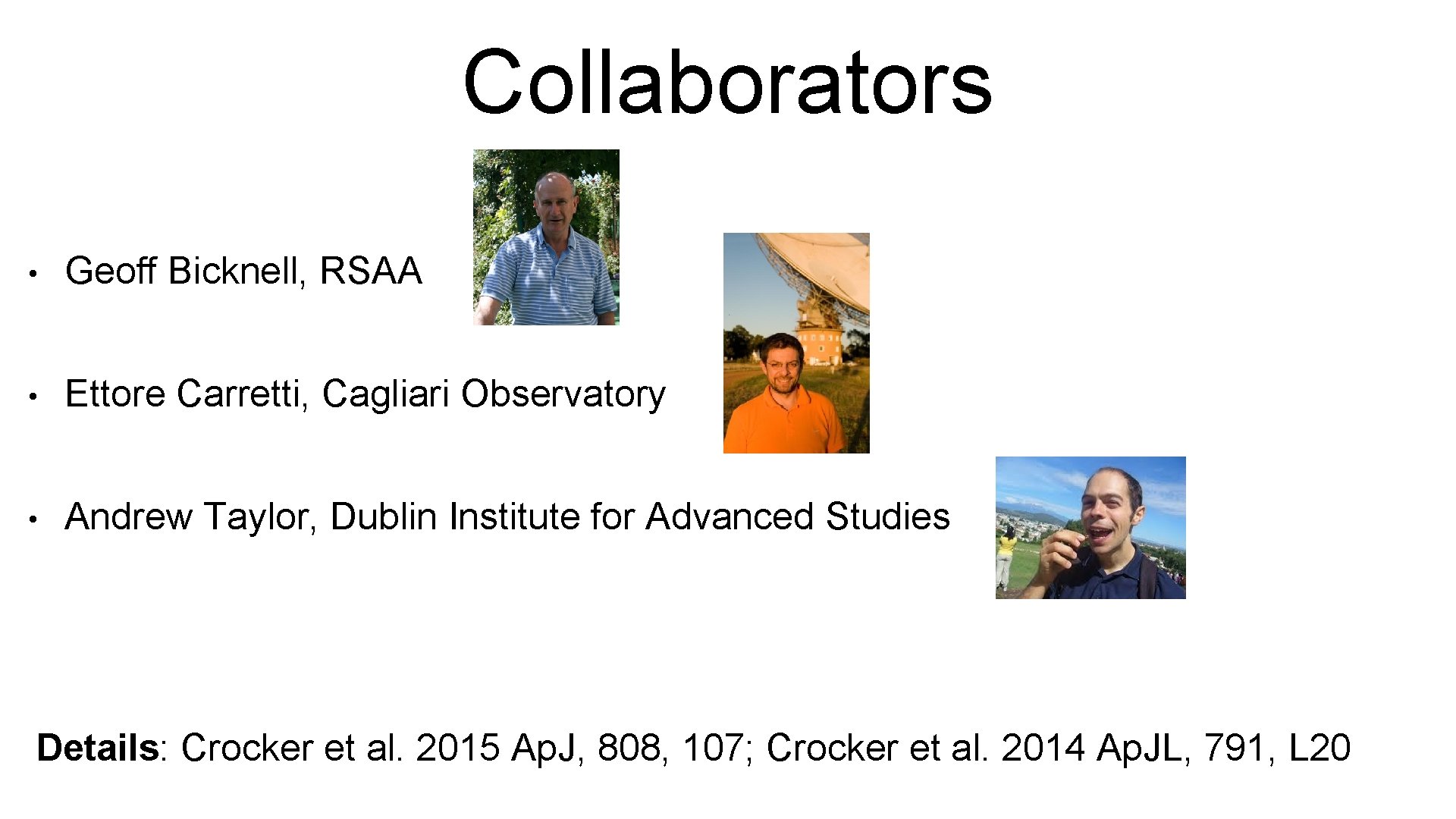 Collaborators • Geoff Bicknell, RSAA • Ettore Carretti, Cagliari Observatory • Andrew Taylor, Dublin
